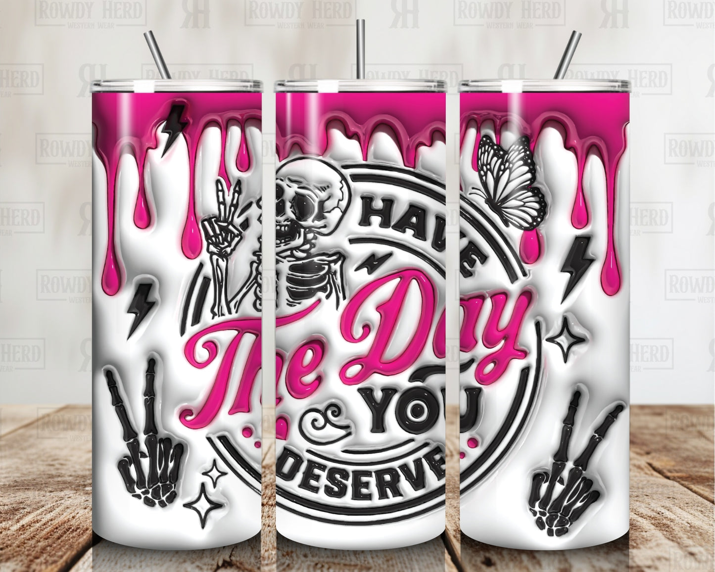 Have the Day You Deserve Tumbler