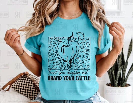 Trust Your Neighbor but Brand Your Cattle | Comfort Colors Tee, Gildan Sweatshirt or Hoodie