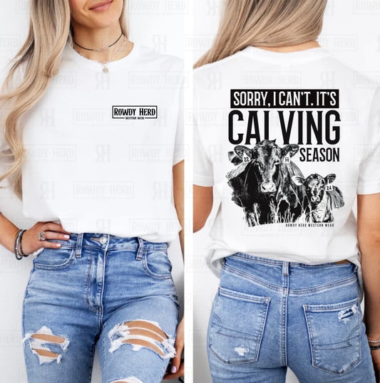 Sorry, I Can't. Its Calving Season | Comfort Colors Tee, Gildan Sweatshirt or Hoodie